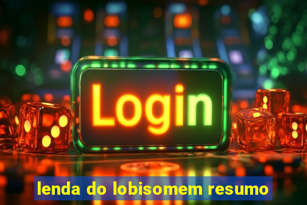 lenda do lobisomem resumo